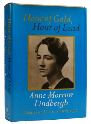 Item #313455 HOUR OF GOLD, HOUR OF LEAD: DIARIES AND LETTERS OF ANNE MORROW LINDBERGH 1929-1932....