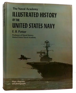 Item #313462 THE NAVAL ACADEMY ILLUSTRATED HISTORY OF THE UNITED STATES NAVY. E. B. Potter