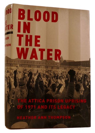 Item #313510 BLOOD IN THE WATER: THE ATTICA PRISON UPRISING OF 1971 AND ITS LEGACY. Heather Ann...