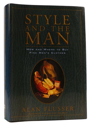 Item #313626 STYLE AND THE MAN: HOW AND WHERE TO BUY FINE MENS' CLOTHES. Alan Flusser