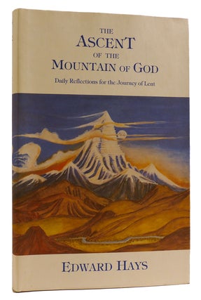 Item #313649 THE ASCENT OF THE MOUNTAIN OF GOD: DAILY REFLECTIONS FOR THE JOURNEY OF LENT. Edward...