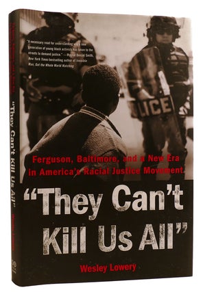 THEY CAN'T KILL US ALL: FERGUSON, BALTIMORE, AND A NEW ERA IN AMERICA'S RACIAL JUSTICE MOVEMENT