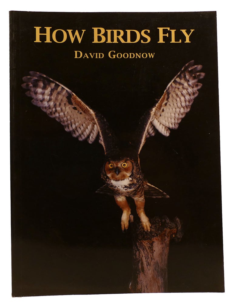 HOW BIRDS FLY | David Goodnow | First Edition; First Printing