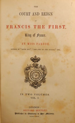 THE COURT AND REIGN OF FRANCIS THE FIRST. KING OF FRANCE / THE LIFE OF MARIE DE MEDICIS, QUEEN OF FRANCE, CONSORT OF HENRY IV., AND REGENT OF THE KINGDOM UNDER LOUIS XIII / LOUIS THE FOURTEENTH, AND THE COURT OF FRANCE; Scarce Complete Eight Volume Set