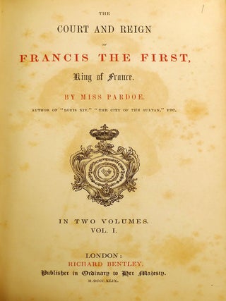 THE COURT AND REIGN OF FRANCIS THE FIRST. KING OF FRANCE / THE LIFE OF MARIE DE MEDICIS, QUEEN OF FRANCE, CONSORT OF HENRY IV., AND REGENT OF THE KINGDOM UNDER LOUIS XIII / LOUIS THE FOURTEENTH, AND THE COURT OF FRANCE; Scarce Complete Eight Volume Set