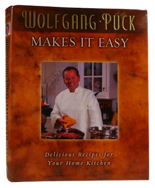 Item #313863 WOLFGANG PUCK MAKES IT EASY Delicious Recipes for Your Home Kitchen. Martha Rose...