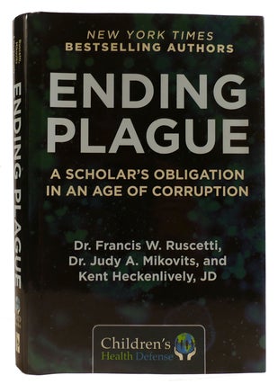 Item #313904 ENDING PLAGUE A Scholar's Obligation in an Age of Corruption. Judy Mikovits Francis...
