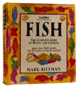 Item #314041 FISH: THE COMPLETE GUIDE TO BUYING AND COOKING. Mark Bittman