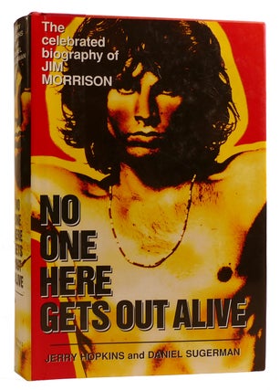 Item #314051 NO ONE HERE GETS OUT ALIVE The Celebrated Biography of Jim Morrison. Daniel Sugerman...
