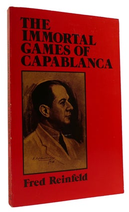 Item #314095 THE IMMORTAL GAMES OF CAPABLANCA. Fred Reinfeld