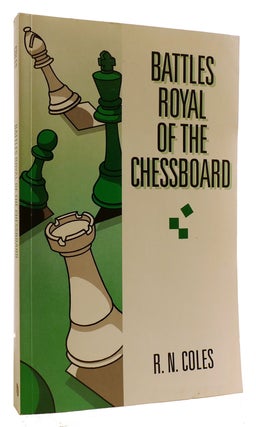Item #314103 BATTLES ROYAL OF THE CHESSBOARD. R. N. Coles