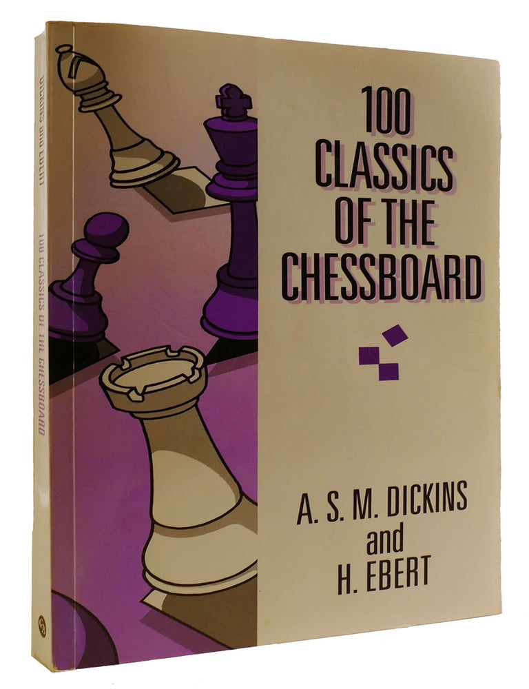 Item #314111 100 CLASSICS OF THE CHESSBOARD. H. Ebert A. S. M. Dickins.