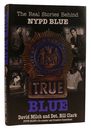 Item #314143 TRUE BLUE: THE REAL STORIES BEHIND NYPD BLUE. Bill Clark David Milch