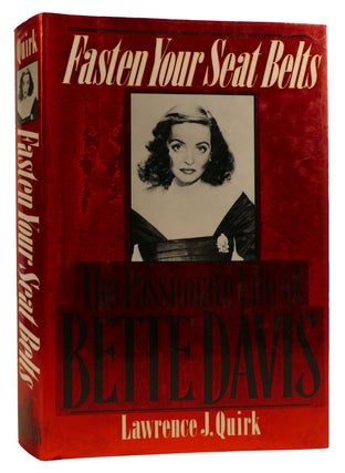 Item #314180 FASTEN YOUR SEAT BELTS The Passionate Life of Bette Davis. Lawrence J. Quirk