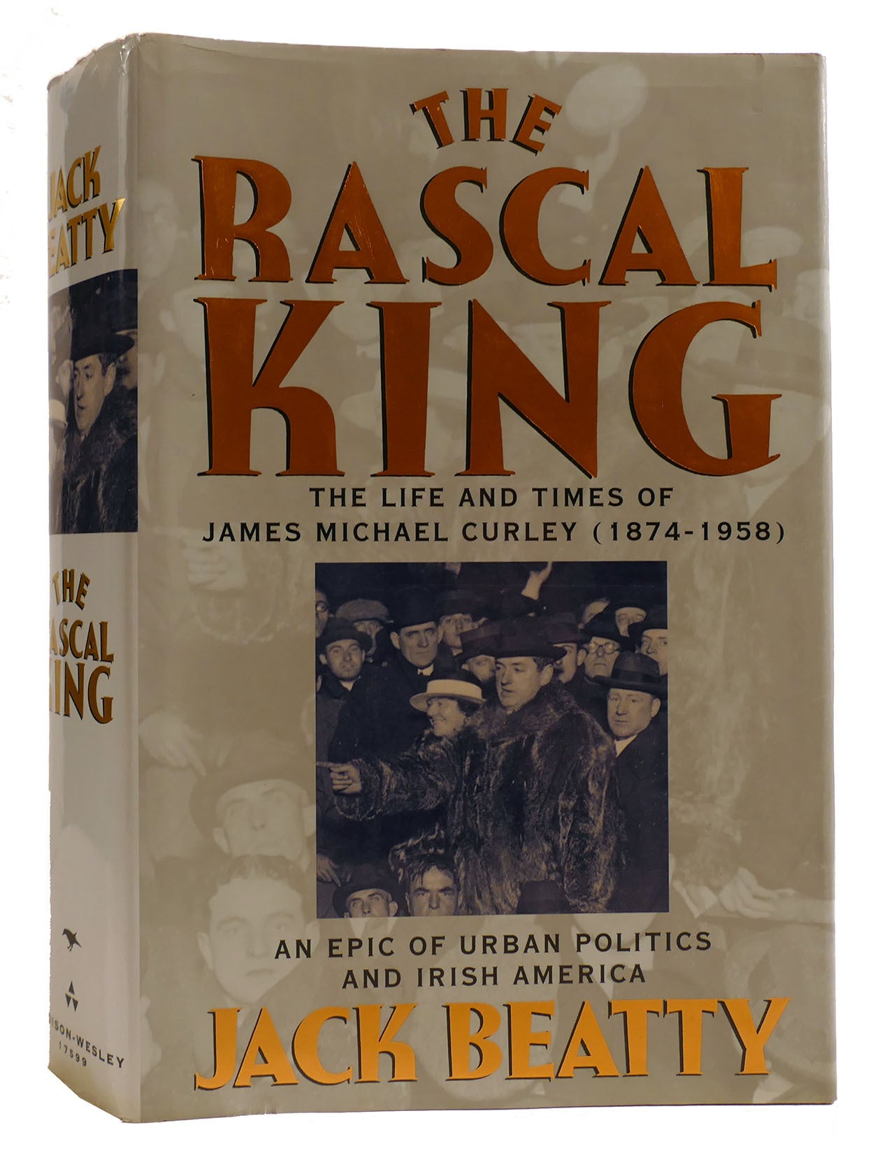 THE RASCAL KING The Life and Times of James Michael Curley 1874-1958 ...
