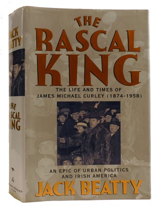 Item #314184 THE RASCAL KING The Life and Times of James Michael Curley 1874-1958. Jack Beatty