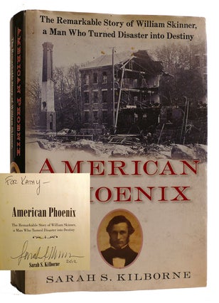 Item #314186 AMERICAN PHOENIX The Remarkable Story of William Skinner, a Man Who Turned Disaster...