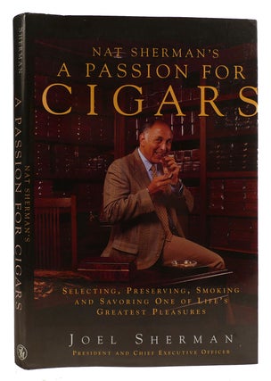 Item #314213 NAT SHERMAN'S A PASSION FOR CIGARS Selecting, Preserving, Smoking, and Savoring One...
