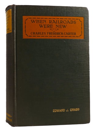 Item #314278 WHEN RAILROADS WERE NEW. Charles Frederick Carter