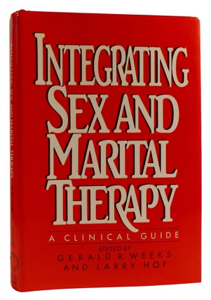 Item #314284 INTEGRATING SEX AND MARITAL THERAPY A Clinical Guide. Larry Hof Gerald R. Weeks