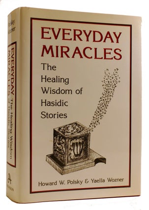 Item #314287 EVERYDAY MIRACLES The Healing Wisdom of Hasidic Stories. Yaella Wozner Howard W. Polsky