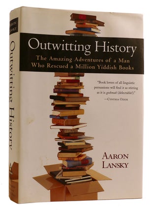 Item #314288 OUTWITTING HISTORY The Amazing Adventures of a Man Who Rescued a Million Yiddish...