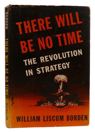 Item #314304 THERE WILL BE NO TIME The Revolution in Strategy. William Liscum Borden