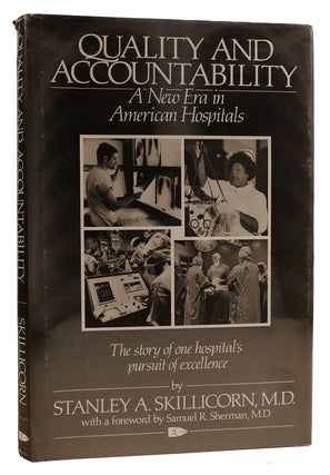 Item #314317 QUALITY AND ACCOUNTABILITY A New Era in American Hospitals. Stanley A. Skillicorn