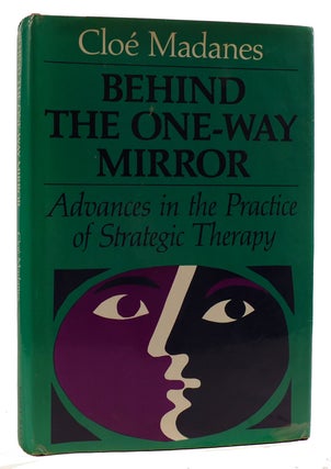 BEHIND THE ONE-WAY MIRROR Advances in the Practice of Strategic Therapy