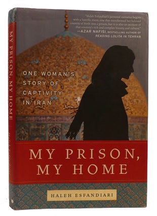 MY PRISON, MY HOME One Woman's Story of Captivity in Iran