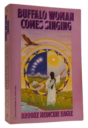 Item #314365 BUFFALO WOMAN COMES SINGING The Spirit Song of a Rainbow Medicine Woman. Brooke...