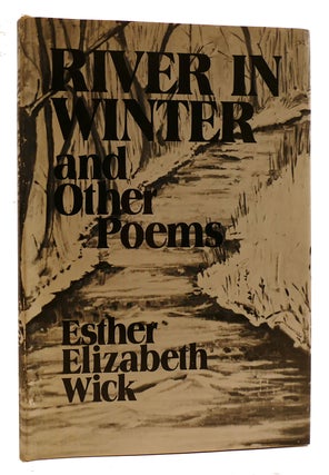 Item #314399 RIVER IN WINTER AND OTHER POEMS. Esther Elizabeth Wick