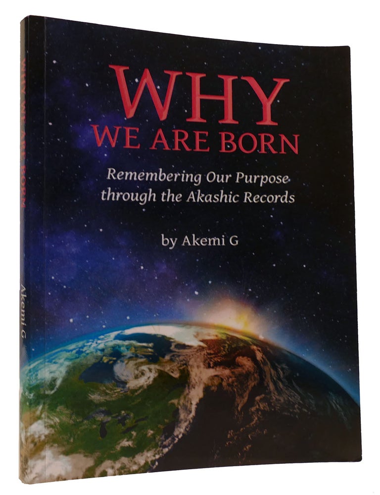 Item #314420 WHY WE ARE BORN; Remembering Our Purpose through the Akashic Records. Akemi G.