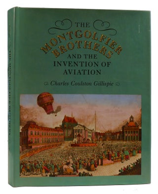 Item #314442 THE MONTGOLFIER BROTHERS AND THE INVENTION OF AVIATION, 1783-1784 With a Word on the...