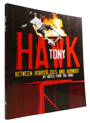 Item #314446 BETWEEN BOARDSLIDES AND BURNOUT My Notes from the Road. Tony Hawk