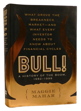 Item #314452 BULL! : A HISTORY OF THE BOOM, 1982-1999 What Drove the Breakneck Market--And What...