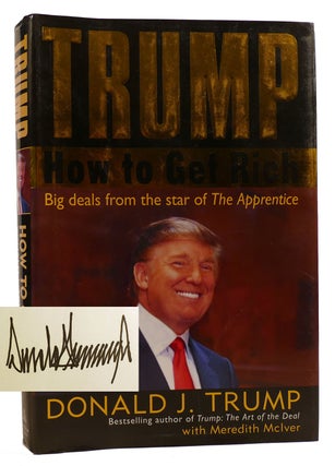 TRUMP: HOW TO GET RICH Signed. Meredith McIver Donald J. Trump.