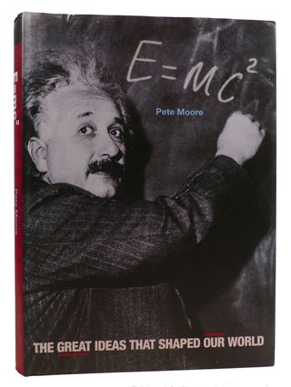 Item #314626 E=MC2 The Great Ideas That Shaped Our World. Pete Moore