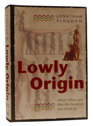 Item #314661 LOWLY ORIGIN Where, When, and why Our Ancestors First Stood Up. Jonathan Kingdon
