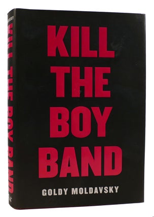 Item #314667 KILL THE BOY BAND. Goldy Moldavsky