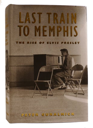 LAST TRAIN TO MEMPHIS The Rise of Elvis Presley