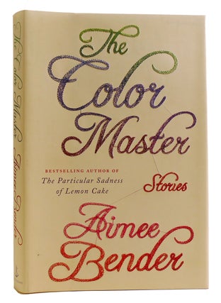 Item #314676 THE COLOR MASTER Stories. Aimee Bender