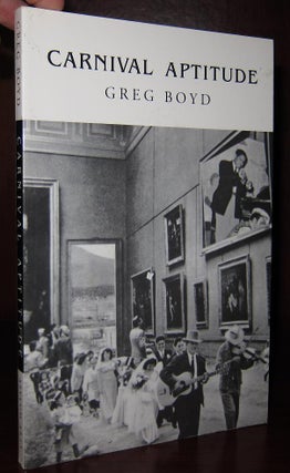 Item #31525 CARNIVAL APTITUDE Being An Exuberance in Short Prose and Photomontage. Greg Boyd