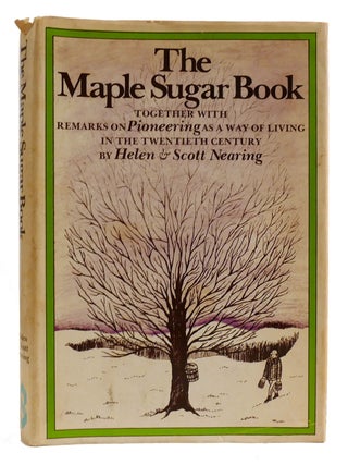 Item #315494 THE MAPLE SUGAR BOOK Together with Remarks on Pioneering As a Way of Living in the...