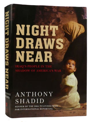 Item #315541 NIGHT DRAWS NEAR; Iraq's People in the Shadow of America's War. Anthony...