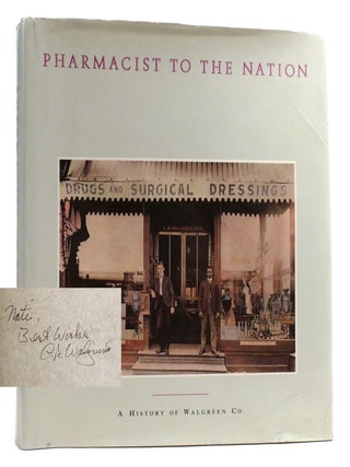 PHARMACIST TO THE NATION; A History of Walgreen Co. America's Leading Drug Store Chain Signed. Rick Kogan Charles Herman Kogan.