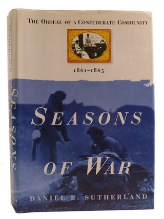 Item #315667 SEASONS OF WAR; The Ordeal of the Confederate Community, 1861-1865. Daniel E....