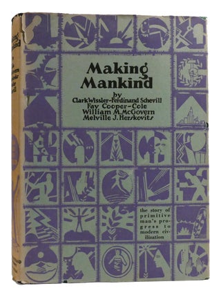 Item #316087 MAKING MANKIND. Fay-Cooper Cole Clark Wissler, Ferdinand Schevill, Melville J....