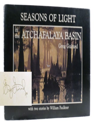 Item #316116 SEASONS OF LIGHT IN THE ATCHAFALAYA BASIN Signed. William Faulkner Greg Guirard