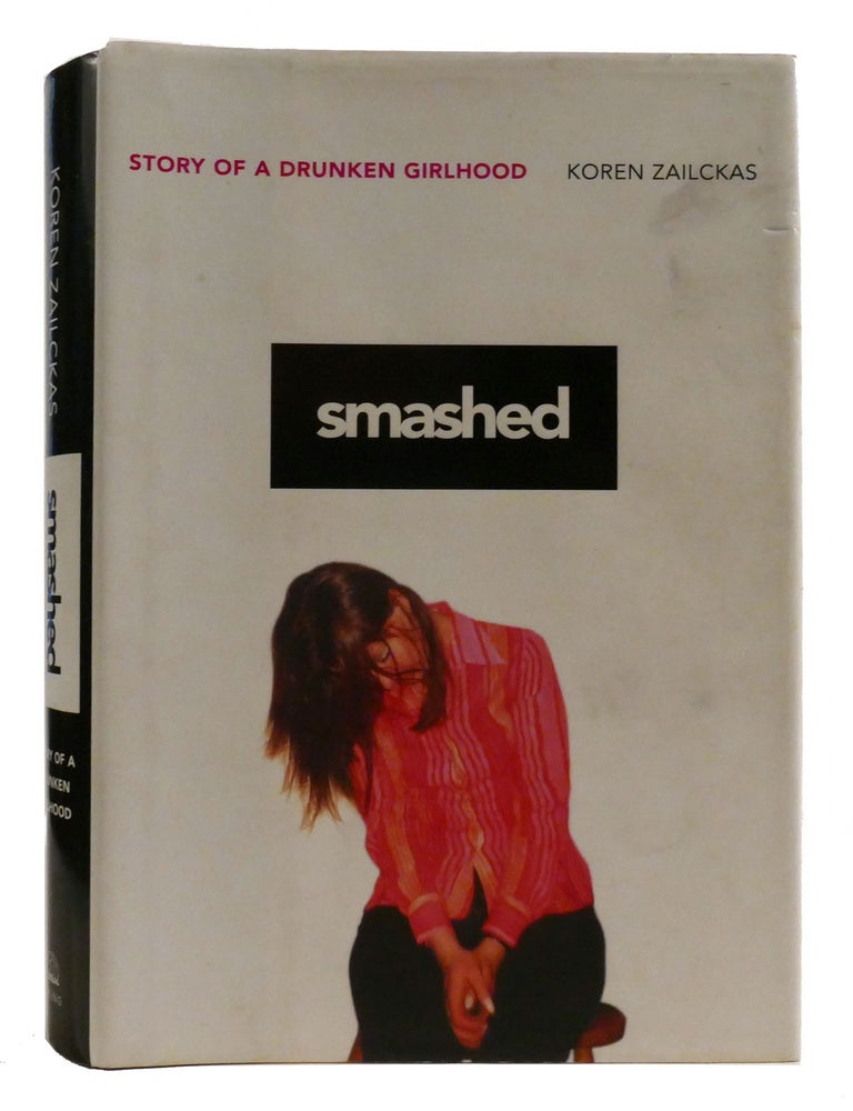 SMASHED Story of a Drunken Girlhood | Koren Zailckas | First Edition; Fourth Printing